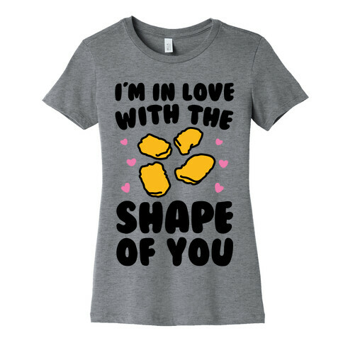 I'm In Love With The Shape of You Chicken Nugget Parody Womens T-Shirt