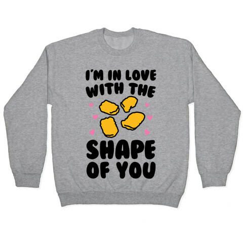 I'm In Love With The Shape of You Chicken Nugget Parody Pullover