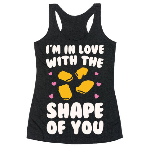 I'm In Love With The Shape of You Chicken Nugget Parody Racerback Tank Top