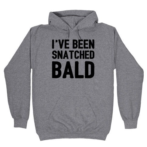 Snatched Bald Hooded Sweatshirt