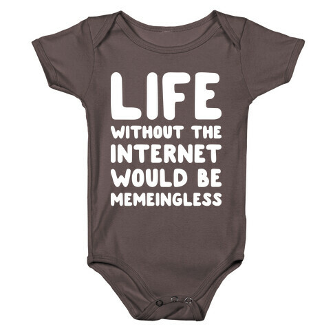 Life Without The Internet Would Be Memeingless Baby One-Piece