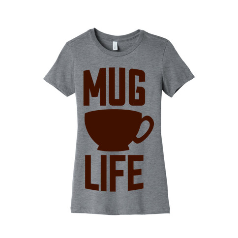 Mug Life Womens T-Shirt