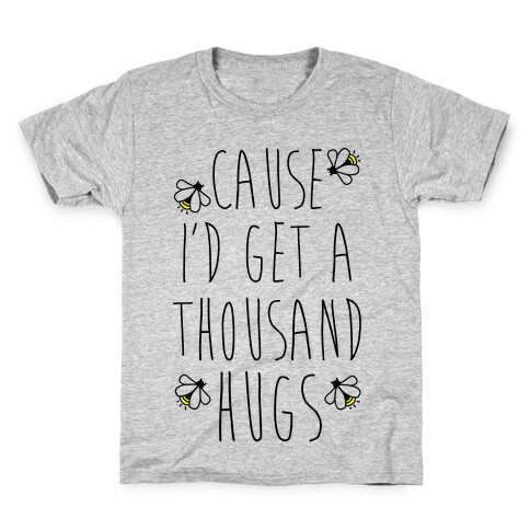 Cause I'd Get a Thousand Hugs Kids T-Shirt