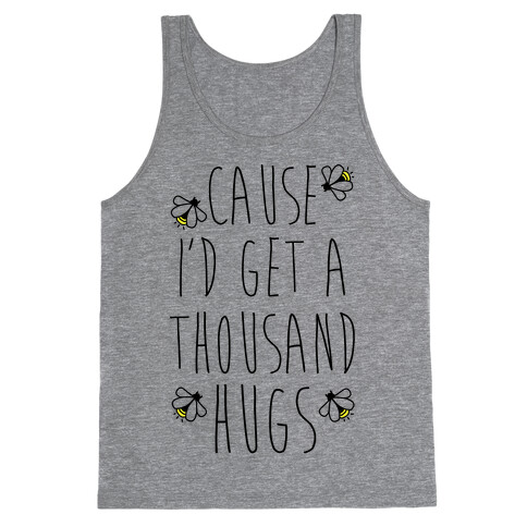 Cause I'd Get a Thousand Hugs Tank Top