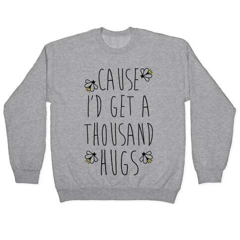 Cause I'd Get a Thousand Hugs Pullover