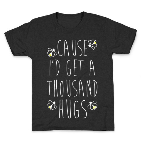 Cause I'd Get a Thousand Hugs Kids T-Shirt