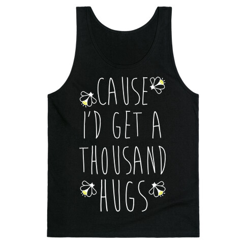 Cause I'd Get a Thousand Hugs Tank Top