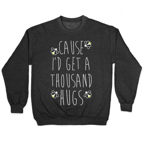 Cause I'd Get a Thousand Hugs Pullover
