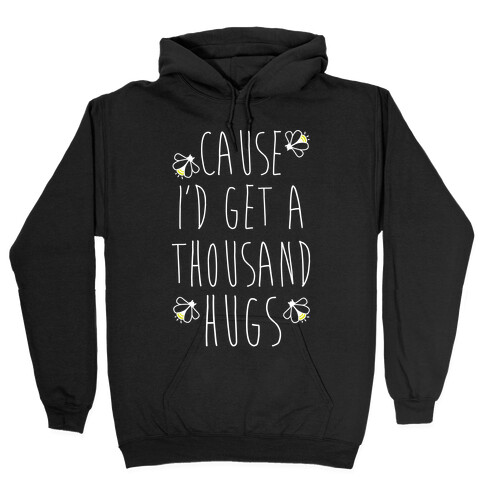 Cause I'd Get a Thousand Hugs Hooded Sweatshirt