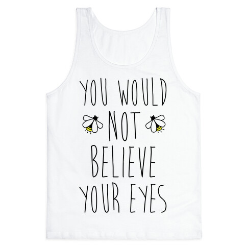 You Would Not Believe Your Eyes Tank Top