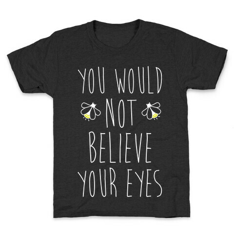 You Would Not Believe Your Eyes Kids T-Shirt