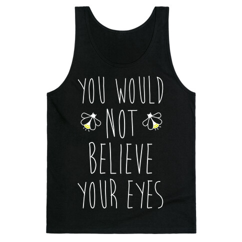 You Would Not Believe Your Eyes Tank Top