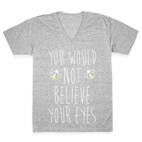 You Would Not Believe Your Eyes V-Neck Tee Shirt