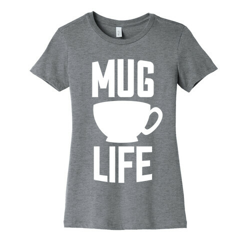 Mug Life Womens T-Shirt