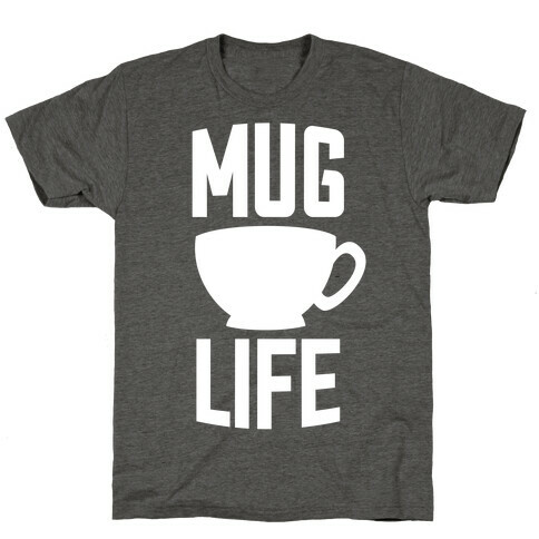 Mug Life T-Shirt