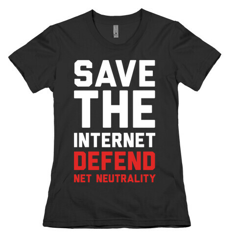 Save The Internet Defend Net Neutrality Womens T-Shirt