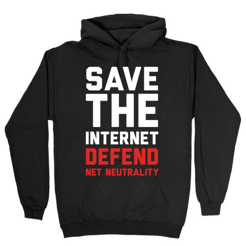 Save The Internet Defend Net Neutrality Hooded Sweatshirt
