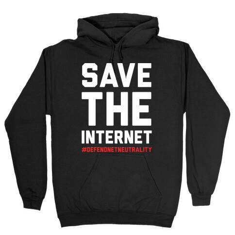 Save The Internet #DefendNetNeutrality Hooded Sweatshirt