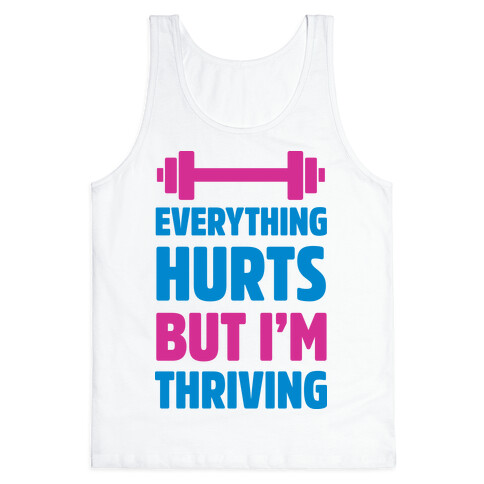 Everything Hurts But I'm Thriving Tank Top