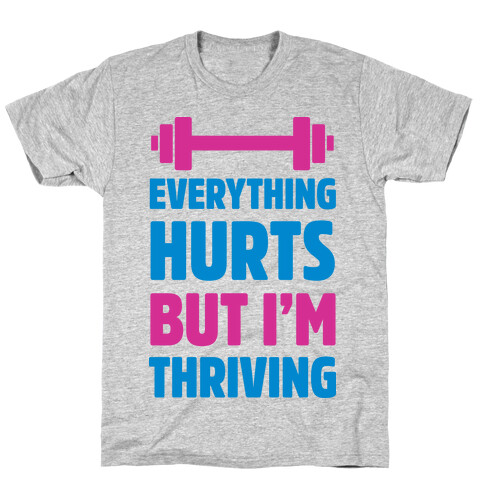 Everything Hurts But I'm Thriving T-Shirt