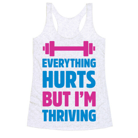 Everything Hurts But I'm Thriving Racerback Tank Top