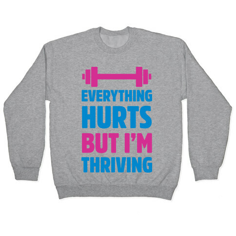 Everything Hurts But I'm Thriving Pullover