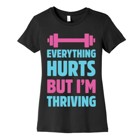 Everything Hurts But I'm Thriving Womens T-Shirt