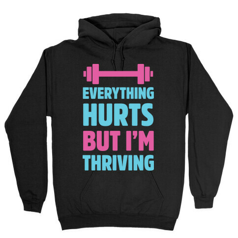 Everything Hurts But I'm Thriving Hooded Sweatshirt