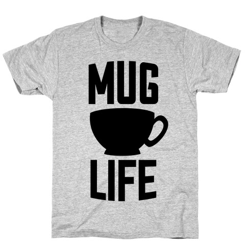 Mug Life T-Shirt