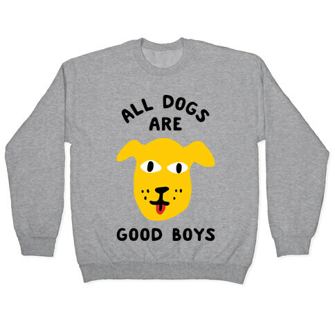 All Dogs Are Good Boys Pullover