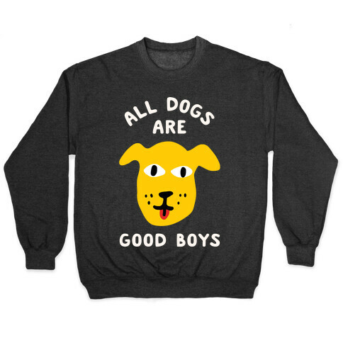 All Dogs Are Good Boys Pullover