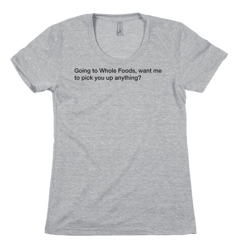 Going To Whole Foods Womens T-Shirt