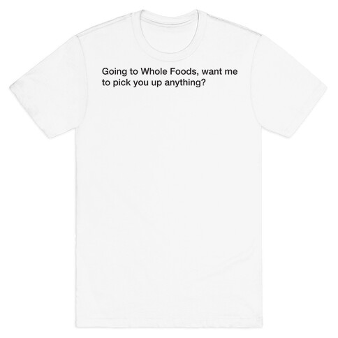 Going To Whole Foods T-Shirt