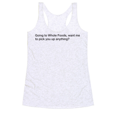 Going To Whole Foods Racerback Tank Top