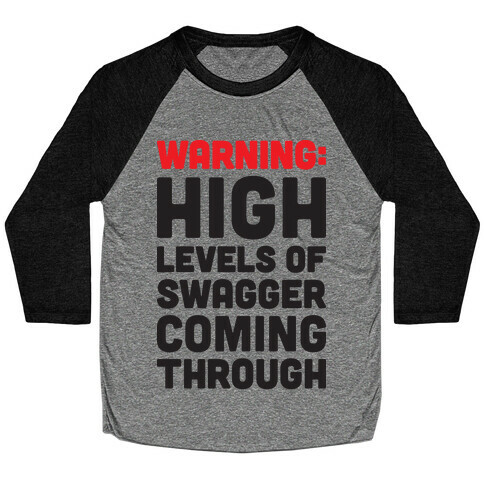 Warning: High Levels Of Swagger Coming Through Baseball Tee