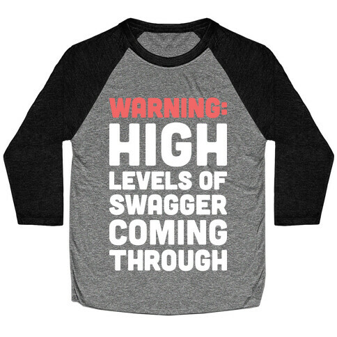 Warning: High Levels Of Swagger Coming Through Baseball Tee