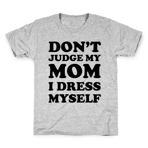 Don't Judge My Mom I Dress Myself Kids T-Shirt