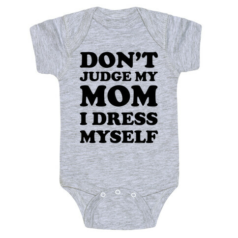 Don't Judge My Mom I Dress Myself Baby One-Piece