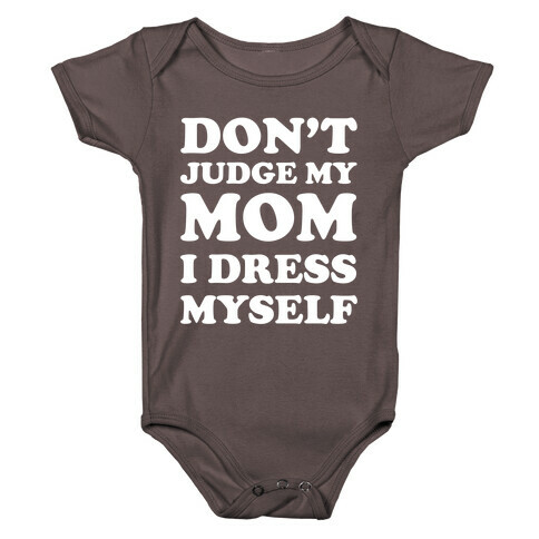 Don't Judge My Mom I Dress Myself Baby One-Piece