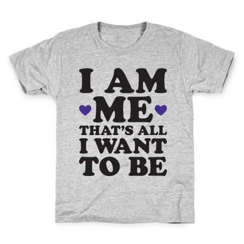 I Am Me That's All I Want To Be Kids T-Shirt