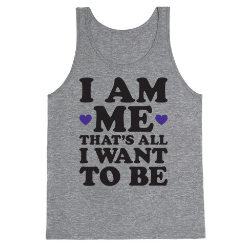 I Am Me That's All I Want To Be Tank Top