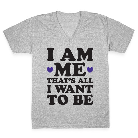 I Am Me That's All I Want To Be V-Neck Tee Shirt