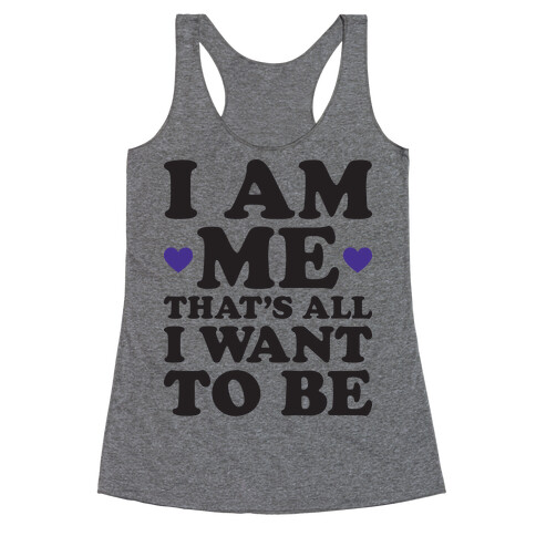 I Am Me That's All I Want To Be Racerback Tank Top