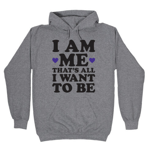 I Am Me That's All I Want To Be Hooded Sweatshirt