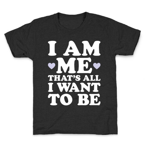 I Am Me That's All I Want To Be Kids T-Shirt