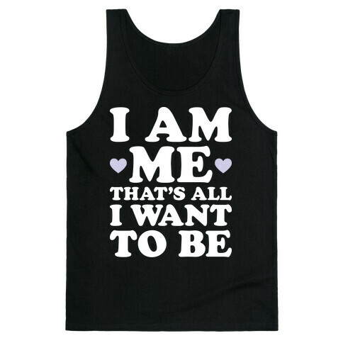I Am Me That's All I Want To Be Tank Top