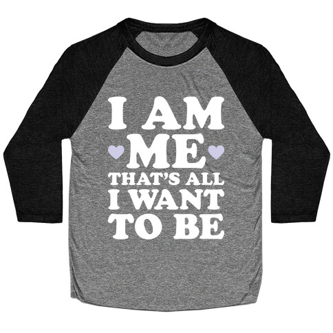 I Am Me That's All I Want To Be Baseball Tee