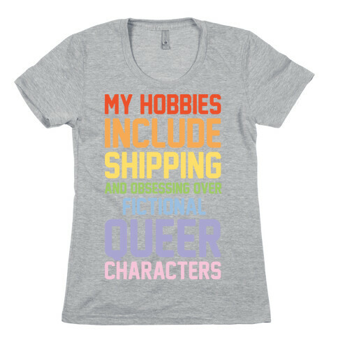 My Hobbies Include Shipping and Obsessing Over Fictional Queer Characters Womens T-Shirt