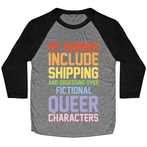 My Hobbies Include Shipping and Obsessing Over Fictional Queer Characters Baseball Tee