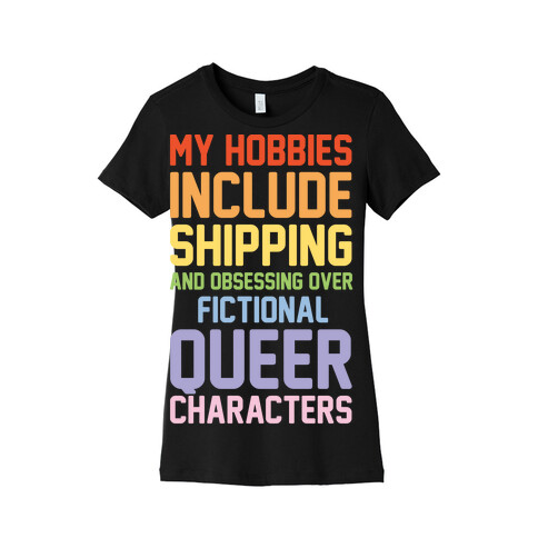 My Hobbies Include Shipping and Obsessing Over Fictional Queer Characters White Print Womens T-Shirt